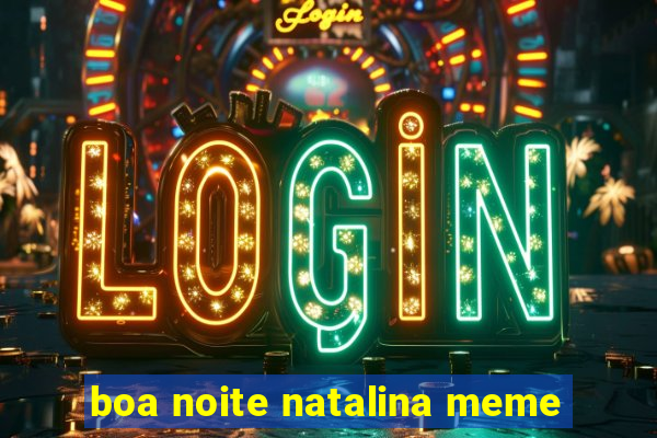 boa noite natalina meme